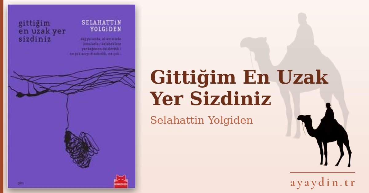 Gittiğim En Uzak Yer Sizdiniz - Selahattin Yolgiden kitap alıntıları ve sözleri
