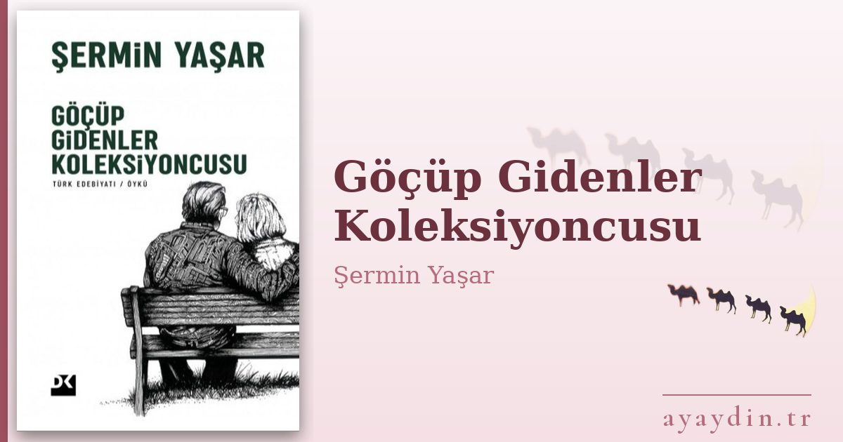 Göçüp Gidenler Koleksiyoncusu - Şermin Yaşar kitap alıntıları ve sözleri