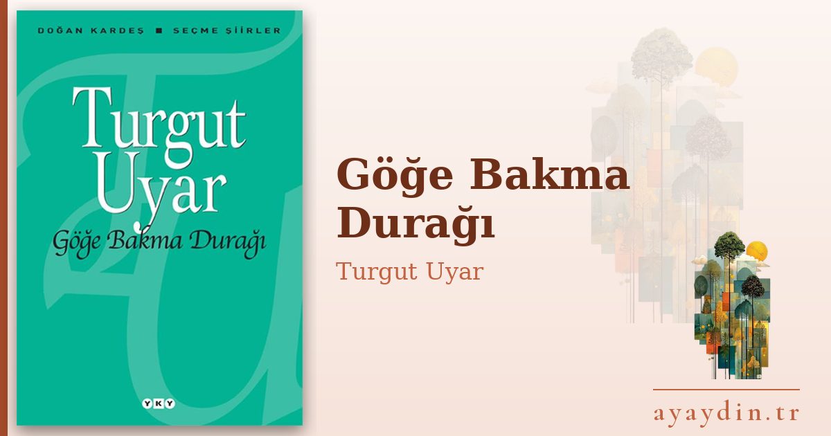 Göğe Bakma Durağı - Turgut Uyar kitap alıntıları ve sözleri