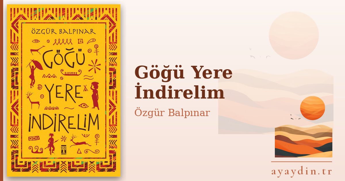 Göğü Yere İndirelim - Özgür Balpınar kitap alıntıları ve sözleri
