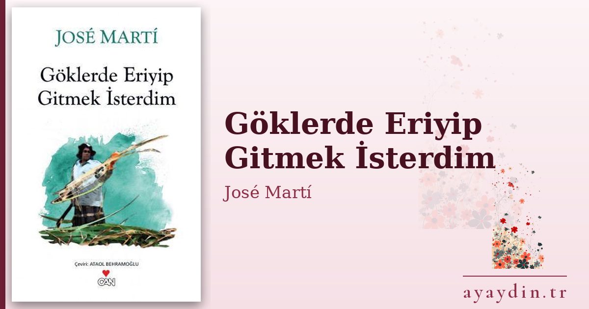 Göklerde Eriyip Gitmek İsterdim - José Martí kitap alıntıları ve sözleri