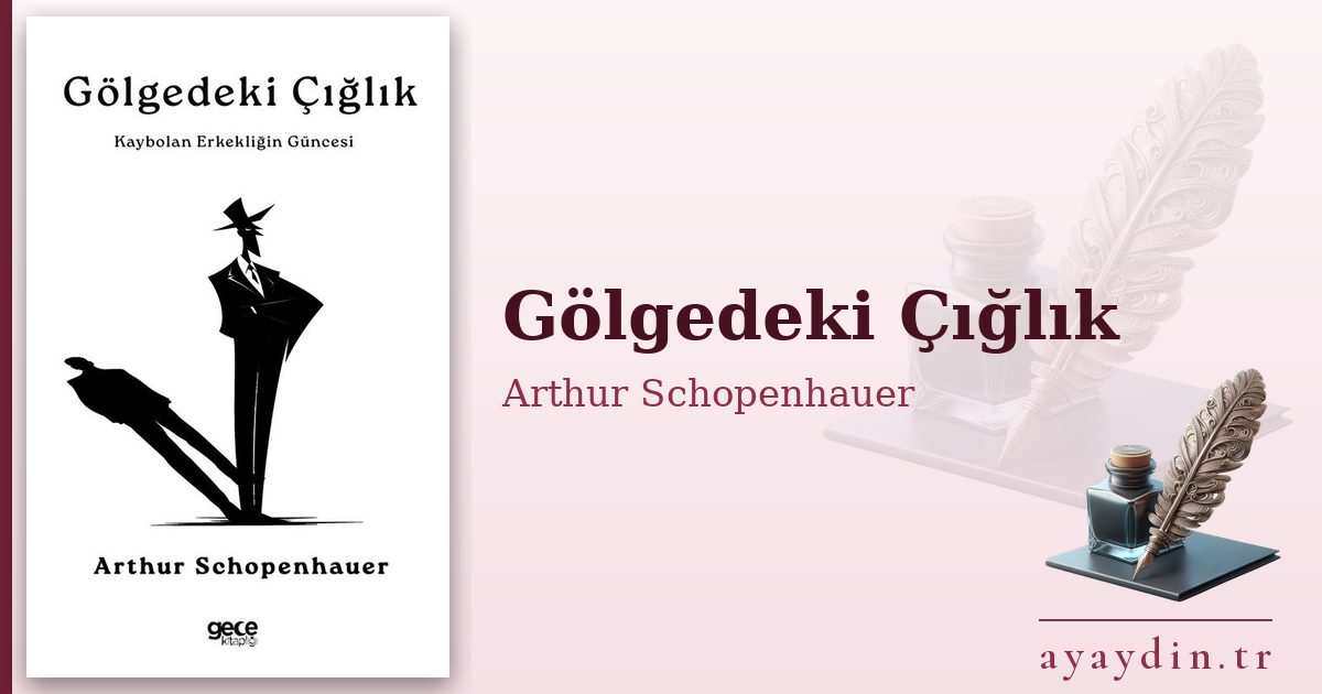 Gölgedeki Çığlık - Arthur Schopenhauer kitap alıntıları ve sözleri
