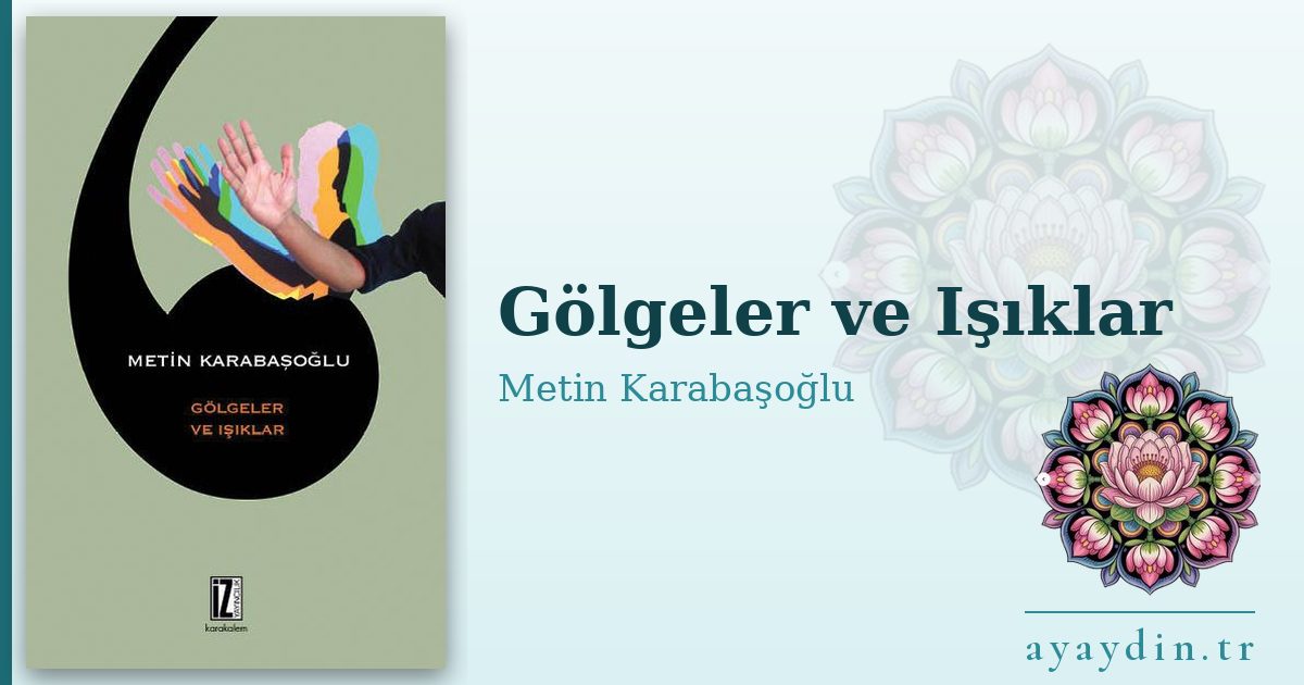 Gölgeler ve Işıklar - Metin Karabaşoğlu kitap alıntıları ve sözleri
