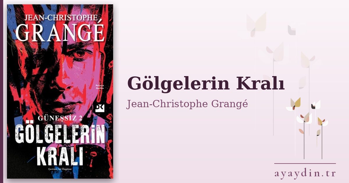 Gölgelerin Kralı - Jean-Christophe Grangé kitap alıntıları ve sözleri