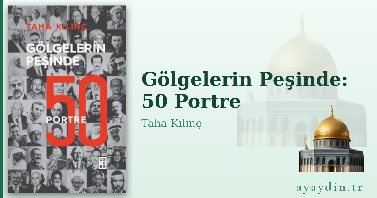 Gölgelerin Peşinde: 50 Portre - Taha Kılınç kitap alıntıları ve sözleri