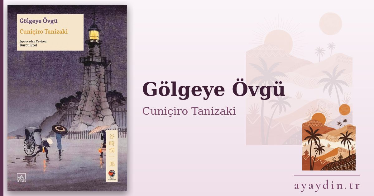 Gölgeye Övgü - Cuniçiro Tanizaki kitap alıntıları ve sözleri