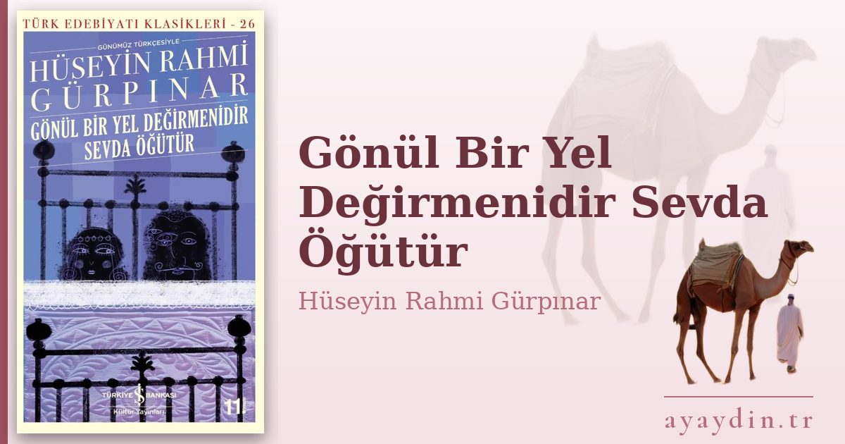 Gönül Bir Yel Değirmenidir Sevda Öğütür - Hüseyin Rahmi Gürpınar kitap alıntıları ve sözleri