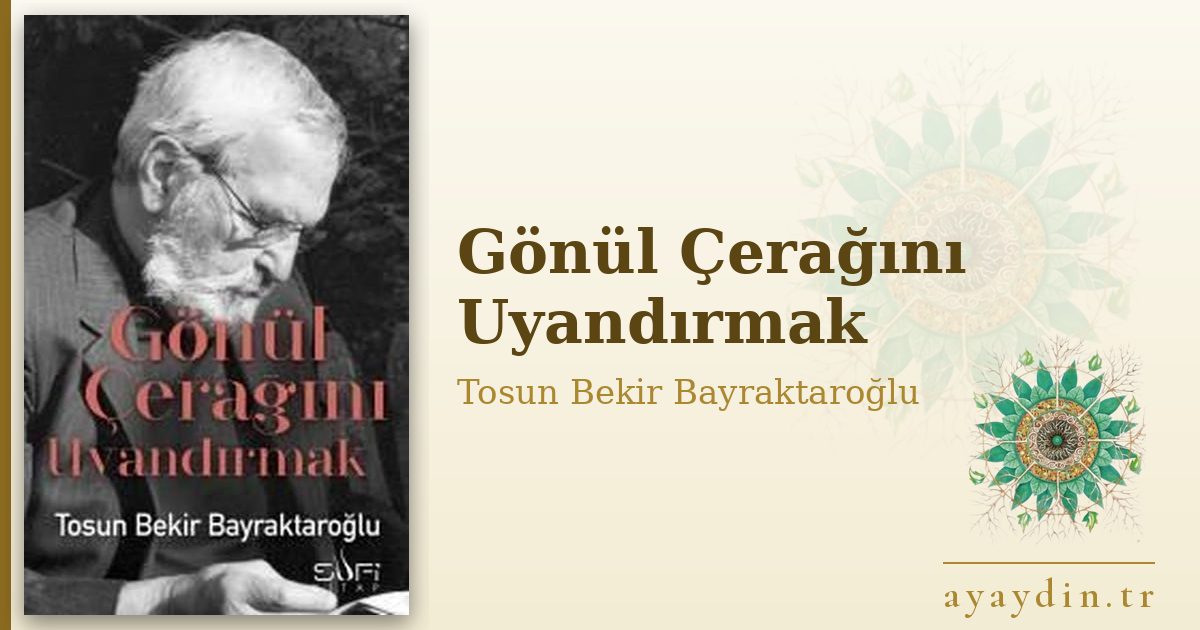 Gönül Çerağını Uyandırmak - Tosun Bekir Bayraktaroğlu kitap alıntıları ve sözleri