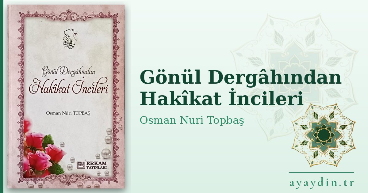 Gönül Dergâhından Hakîkat İncileri - Osman Nuri Topbaş kitap alıntıları ve sözleri