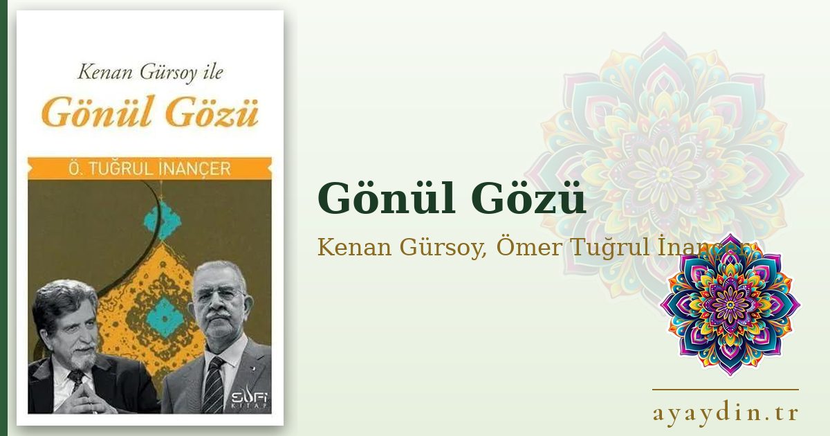 Gönül Gözü - Kenan Gürsoy, Ömer Tuğrul İnançer kitap alıntıları ve sözleri
