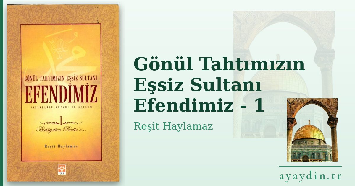 Gönül Tahtımızın Eşsiz Sultanı Efendimiz - 1 - Reşit Haylamaz kitap alıntıları ve sözleri
