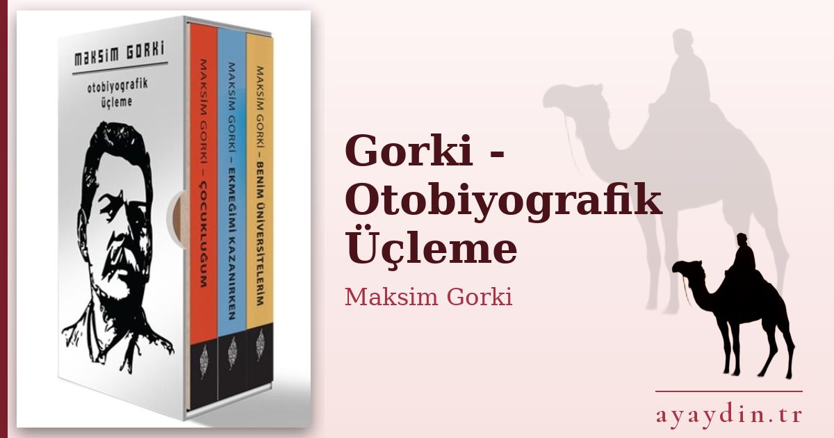Gorki - Otobiyografik Üçleme - Maksim Gorki kitap alıntıları ve sözleri