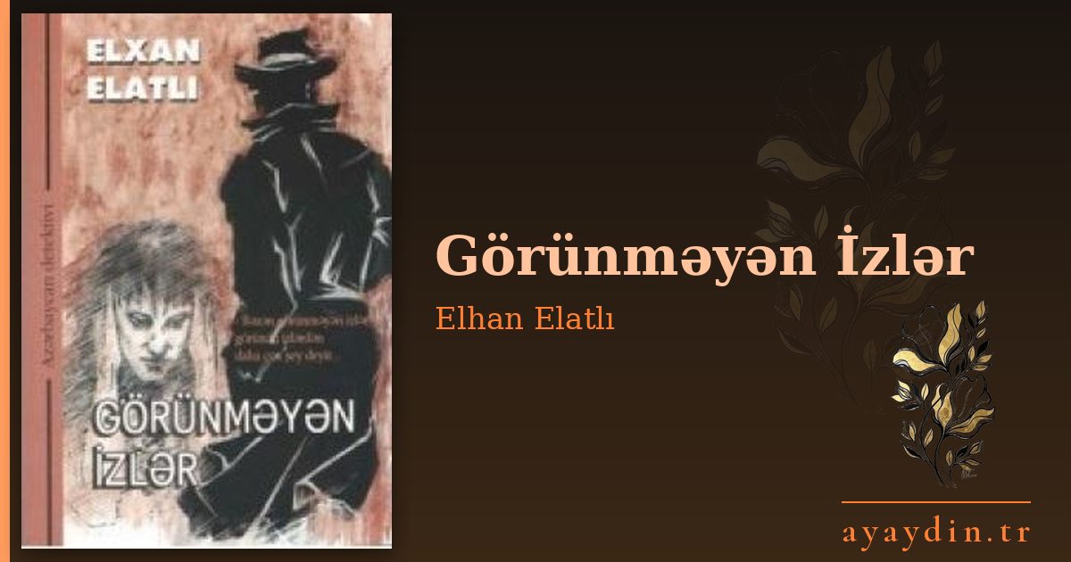 Görünməyən İzlər - Elhan Elatlı kitap alıntıları ve sözleri