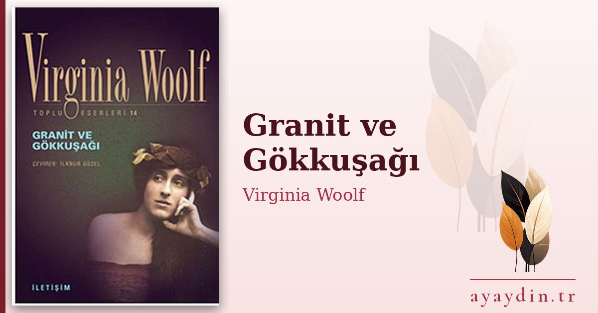 Granit ve Gökkuşağı - Virginia Woolf kitap alıntıları ve sözleri