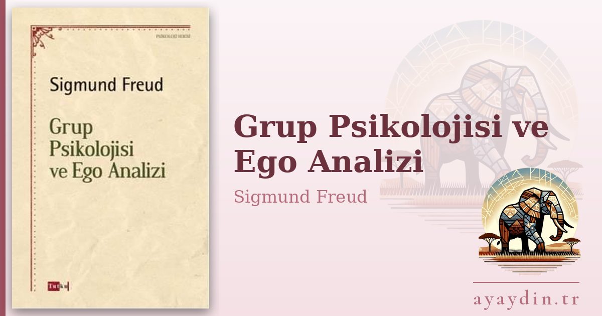 Grup Psikolojisi ve Ego Analizi - Sigmund Freud kitap alıntıları ve sözleri