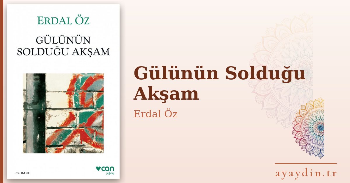 Gülünün Solduğu Akşam - Erdal Öz kitap alıntıları ve sözleri