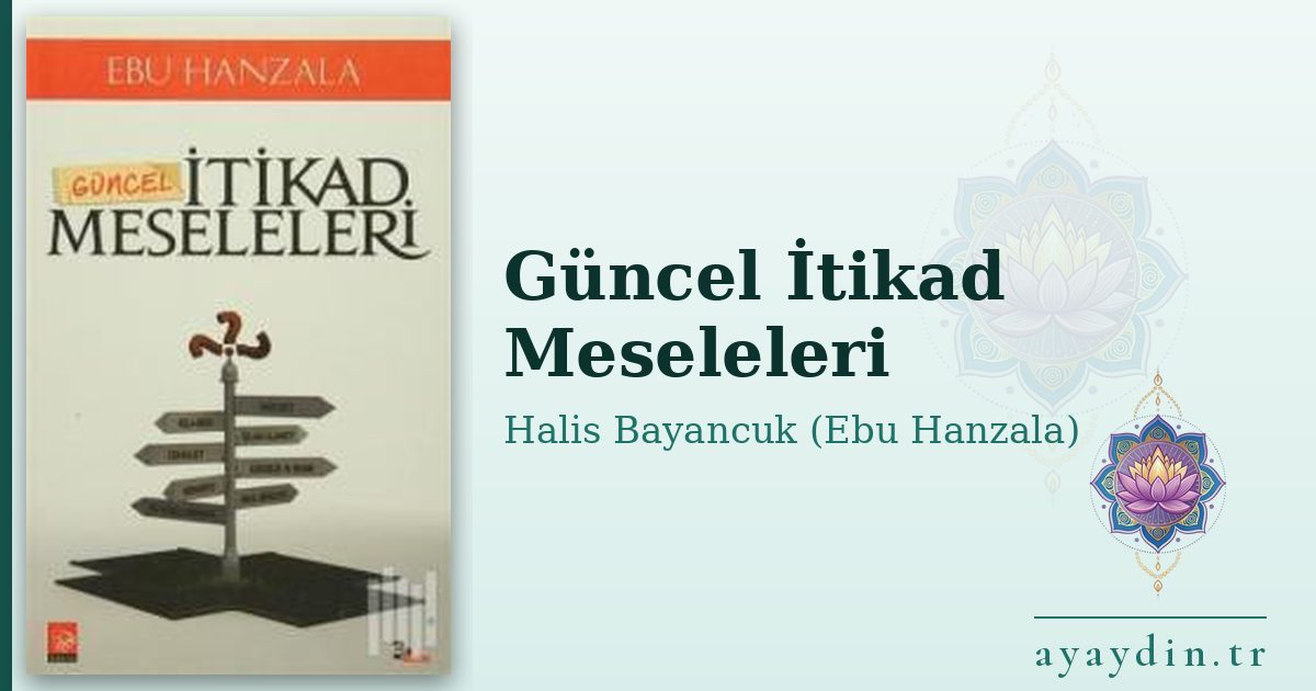 Güncel İtikad Meseleleri - Halis Bayancuk (Ebu Hanzala) kitap alıntıları ve sözleri