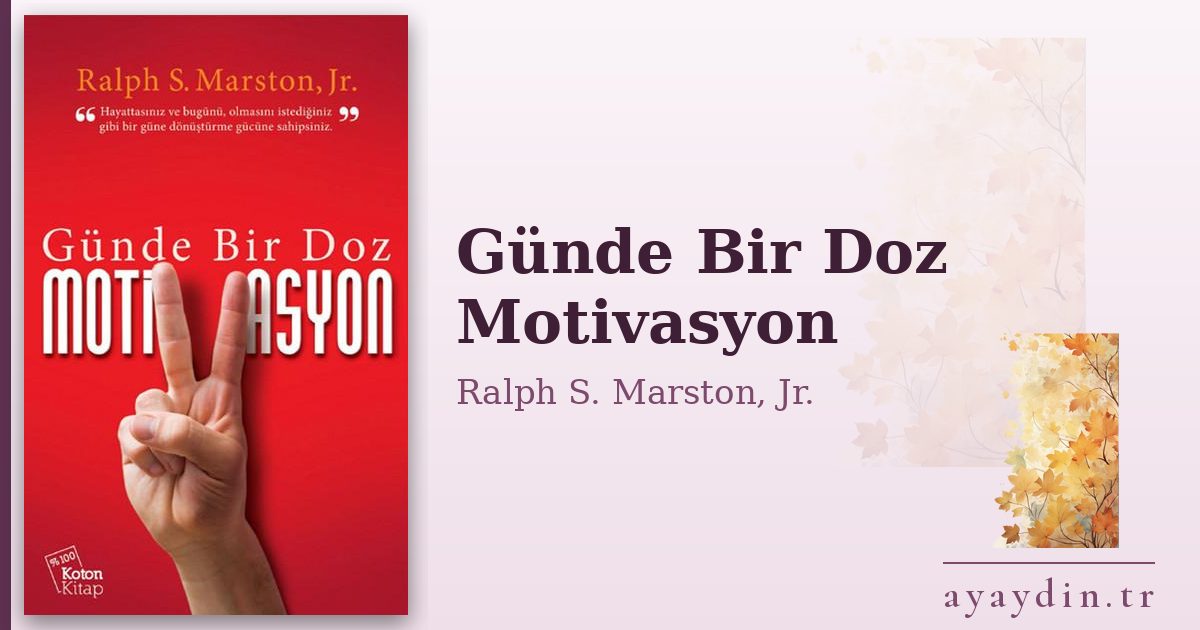 Günde Bir Doz Motivasyon - Ralph S. Marston, Jr. kitap alıntıları ve sözleri