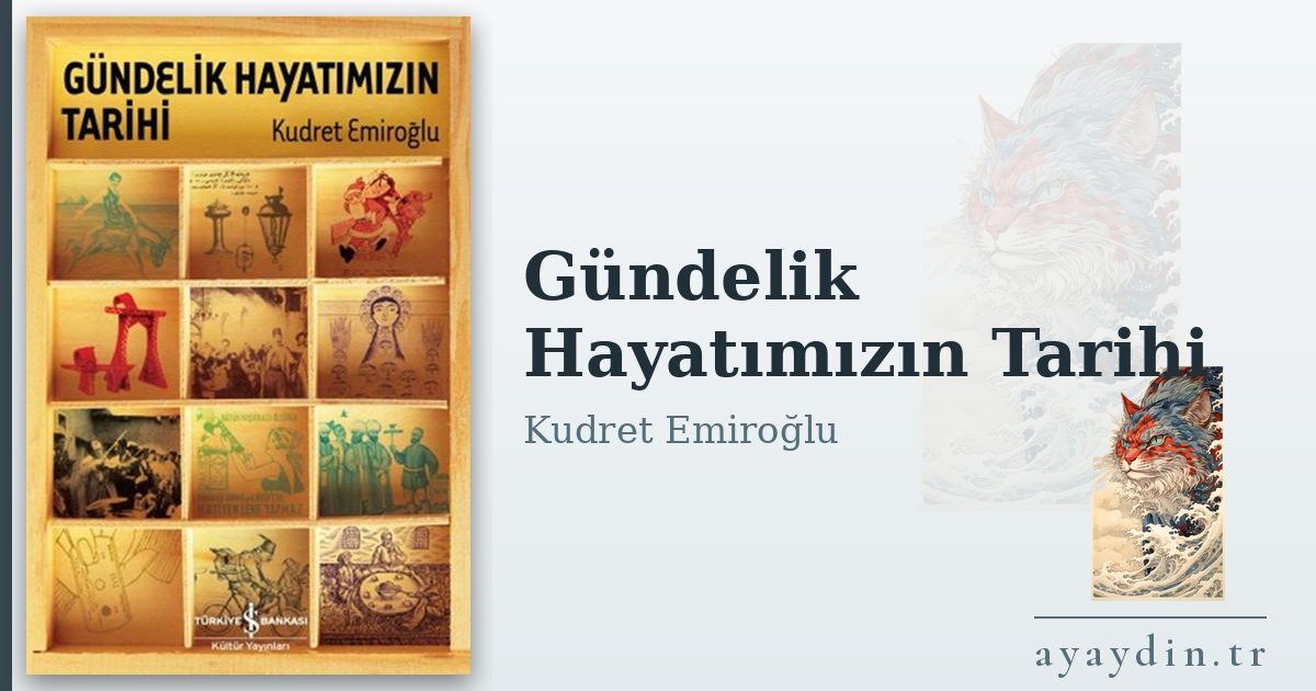 Gündelik Hayatımızın Tarihi - Kudret Emiroğlu kitap alıntıları ve sözleri