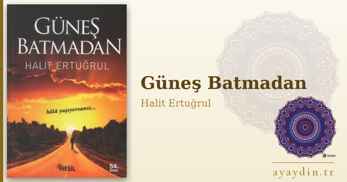 Güneş Batmadan - Halit Ertuğrul kitap alıntıları ve sözleri