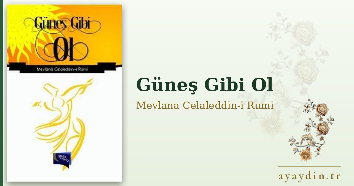 Güneş Gibi Ol - Mevlana Celaleddin-i Rumi kitap alıntıları ve sözleri