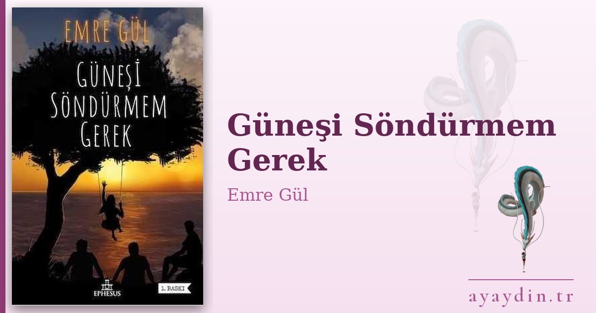Güneşi Söndürmem Gerek - Emre Gül kitap alıntıları ve sözleri