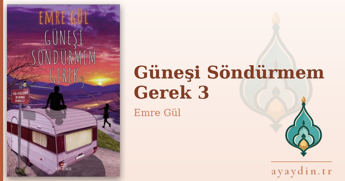 Güneşi Söndürmem Gerek 3 - Emre Gül kitap alıntıları ve sözleri