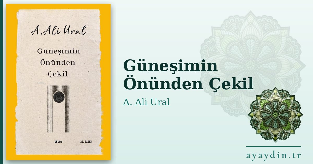 Güneşimin Önünden Çekil - A. Ali Ural kitap alıntıları ve sözleri