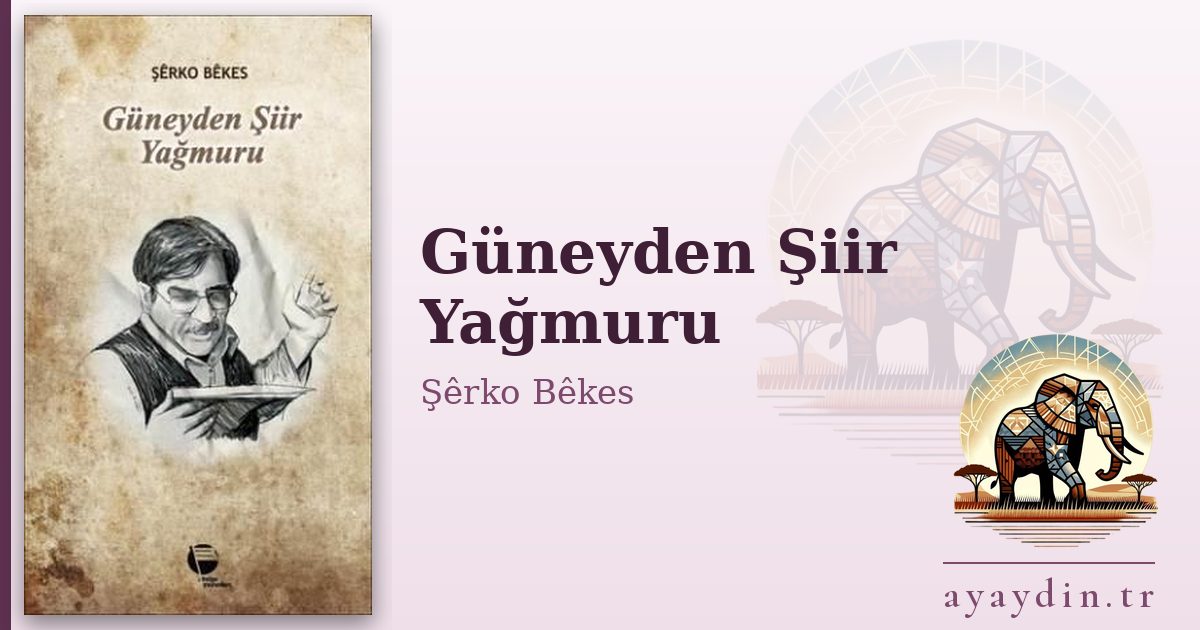 Güneyden Şiir Yağmuru - Şêrko Bêkes kitap alıntıları ve sözleri