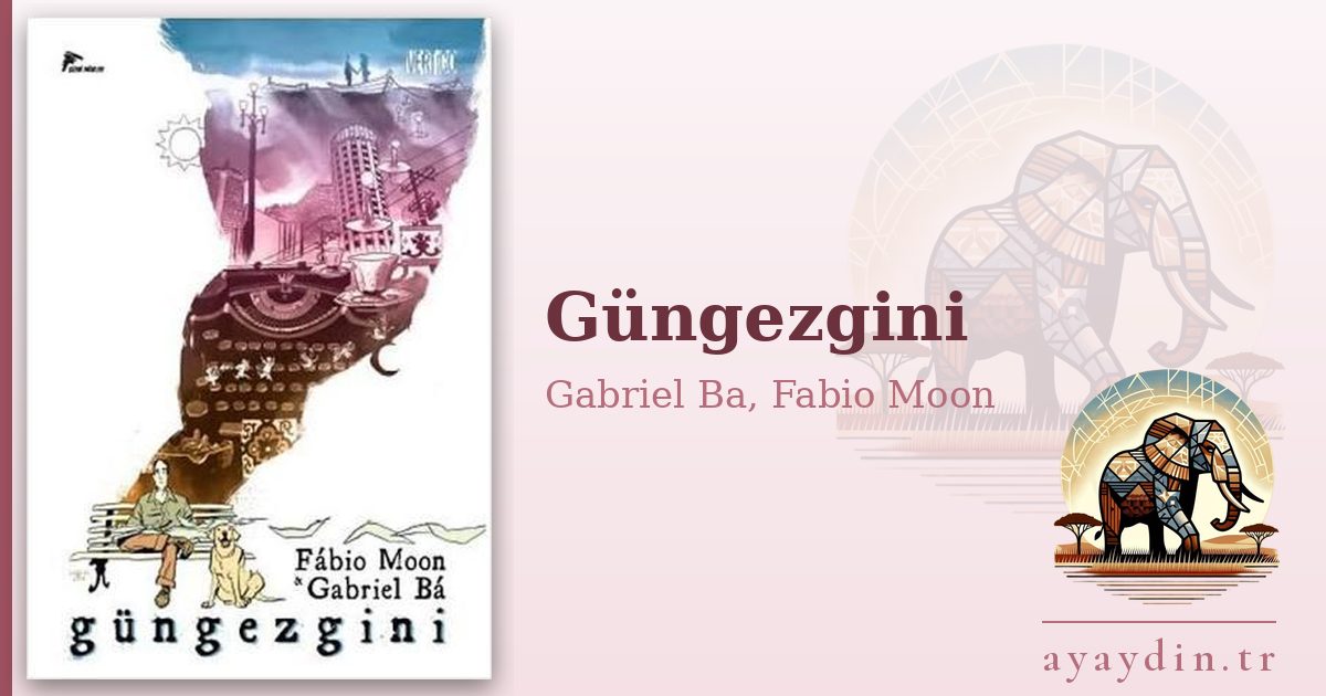Güngezgini - Gabriel Ba, Fabio Moon kitap alıntıları ve sözleri
