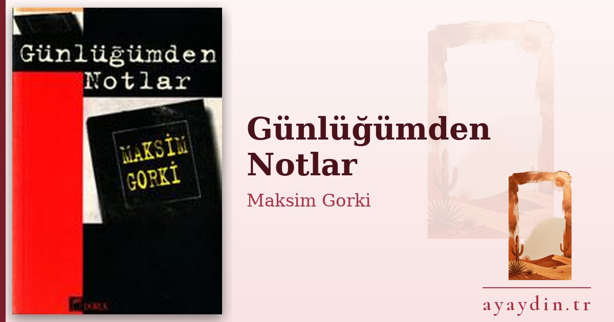 Günlüğümden Notlar - Maksim Gorki kitap alıntıları ve sözleri