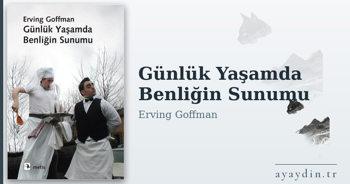 Günlük Yaşamda Benliğin Sunumu - Erving Goffman kitap alıntıları ve sözleri