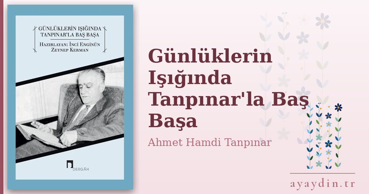 Günlüklerin Işığında Tanpınar'la Baş Başa - Ahmet Hamdi Tanpınar kitap alıntıları ve sözleri