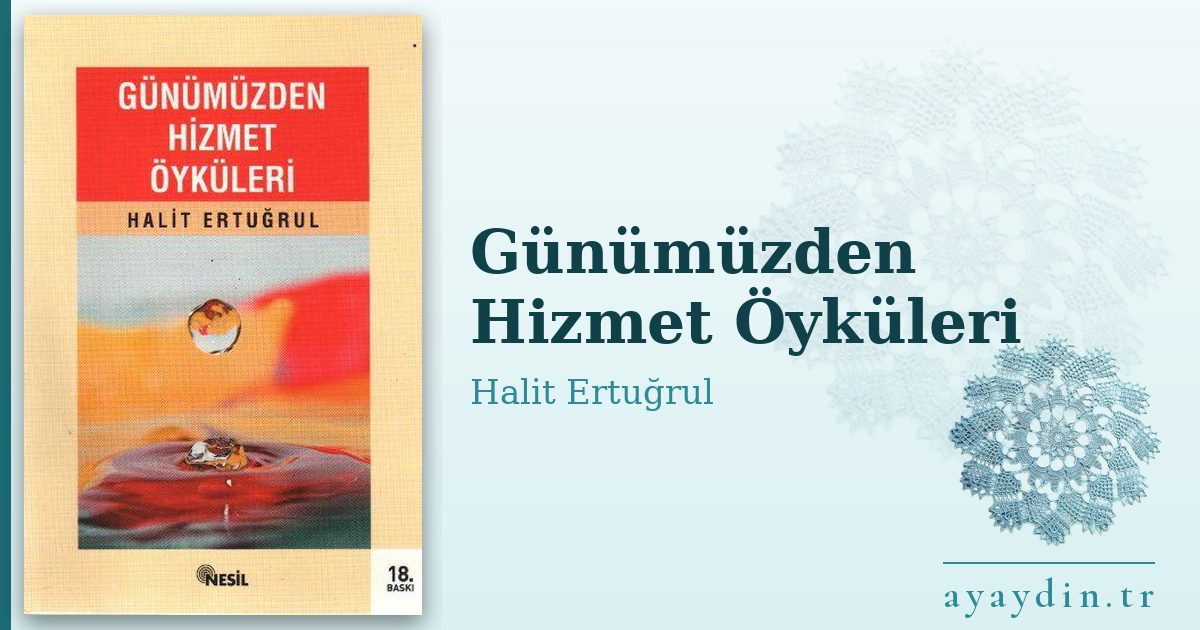 Günümüzden Hizmet Öyküleri - Halit Ertuğrul kitap alıntıları ve sözleri