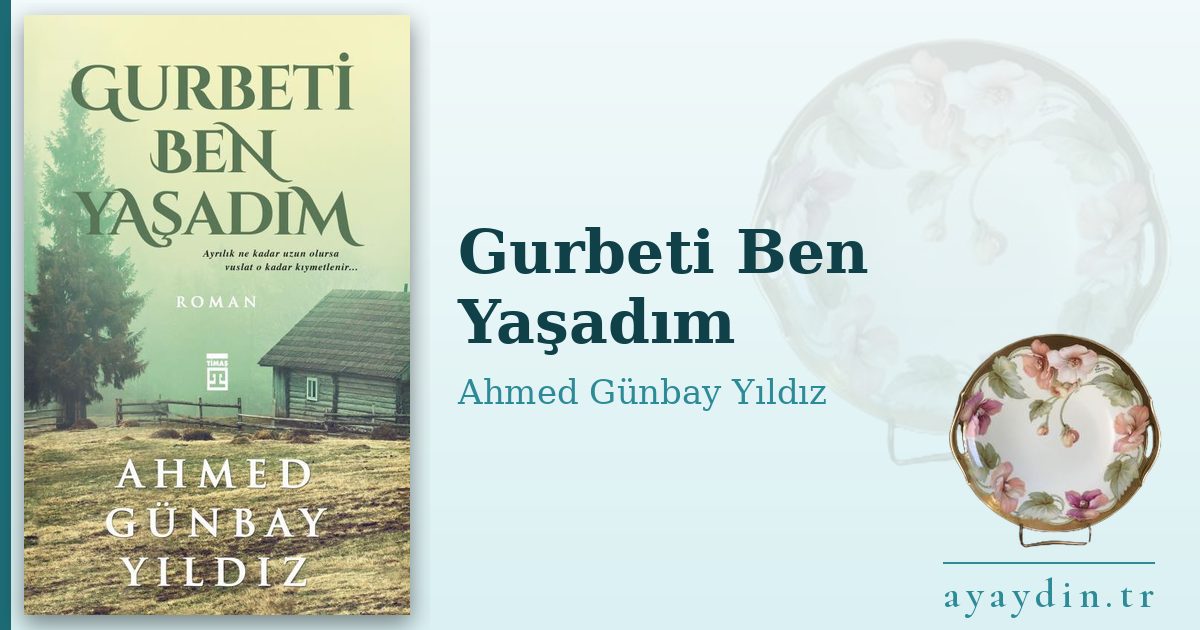 Gurbeti Ben Yaşadım - Ahmed Günbay Yıldız kitap alıntıları ve sözleri
