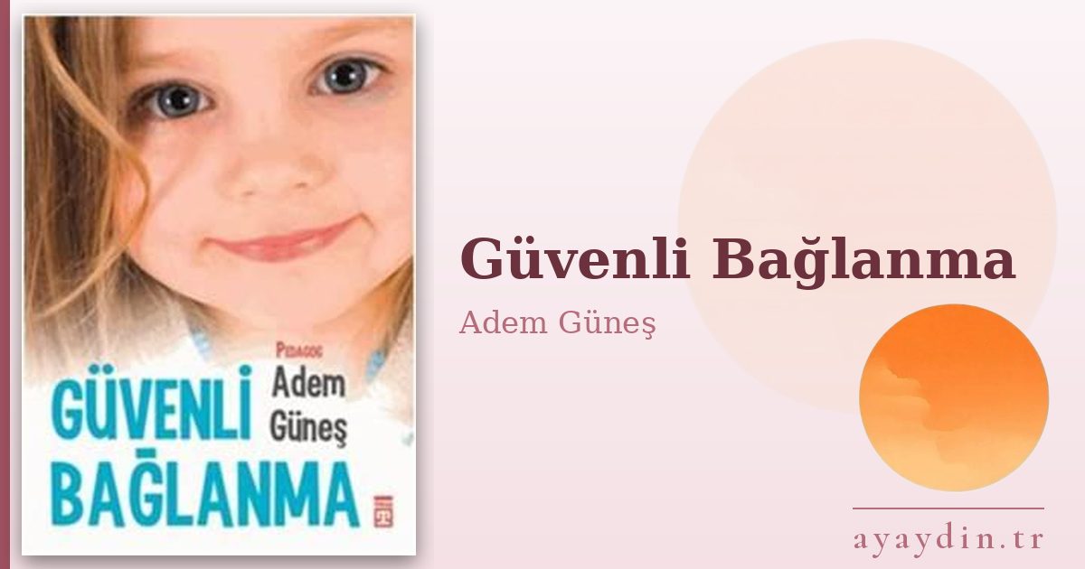 Güvenli Bağlanma - Adem Güneş kitap alıntıları ve sözleri