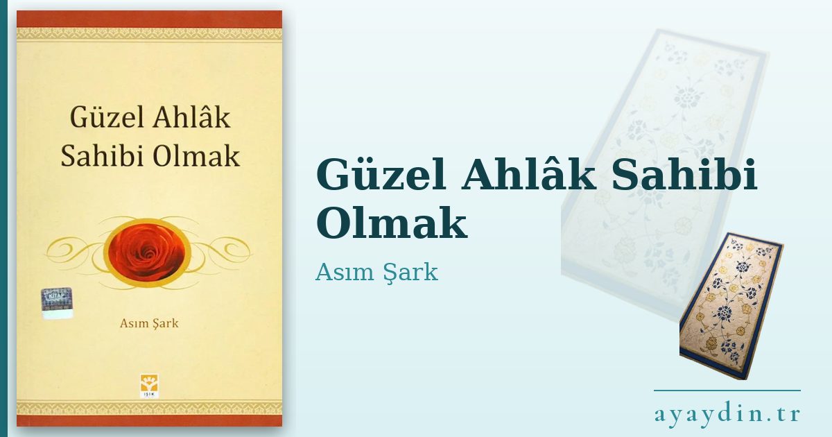 Güzel Ahlâk Sahibi Olmak - Asım Şark kitap alıntıları ve sözleri