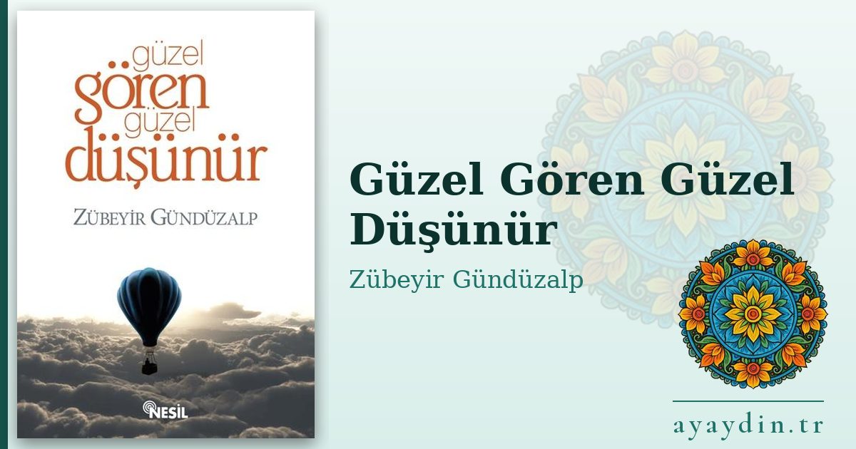 Güzel Gören Güzel Düşünür - Zübeyir Gündüzalp kitap alıntıları ve sözleri