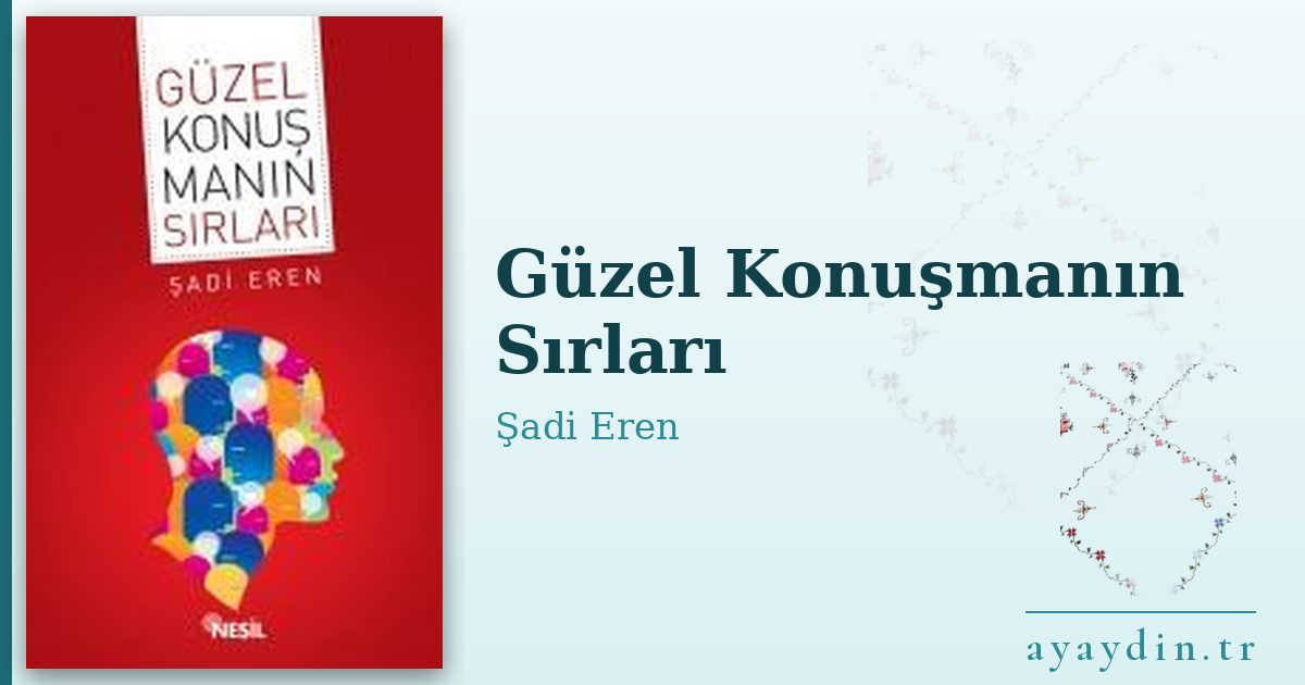 Güzel Konuşmanın Sırları - Şadi Eren kitap alıntıları ve sözleri