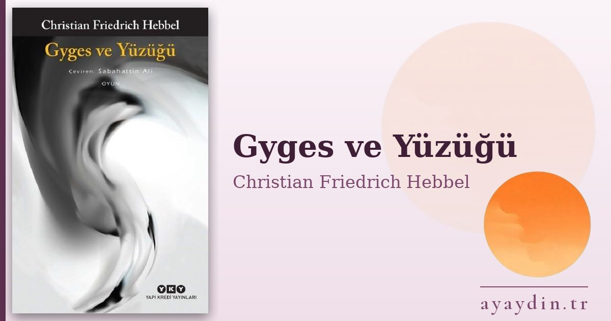 Gyges ve Yüzüğü - Christian Friedrich Hebbel kitap alıntıları ve sözleri