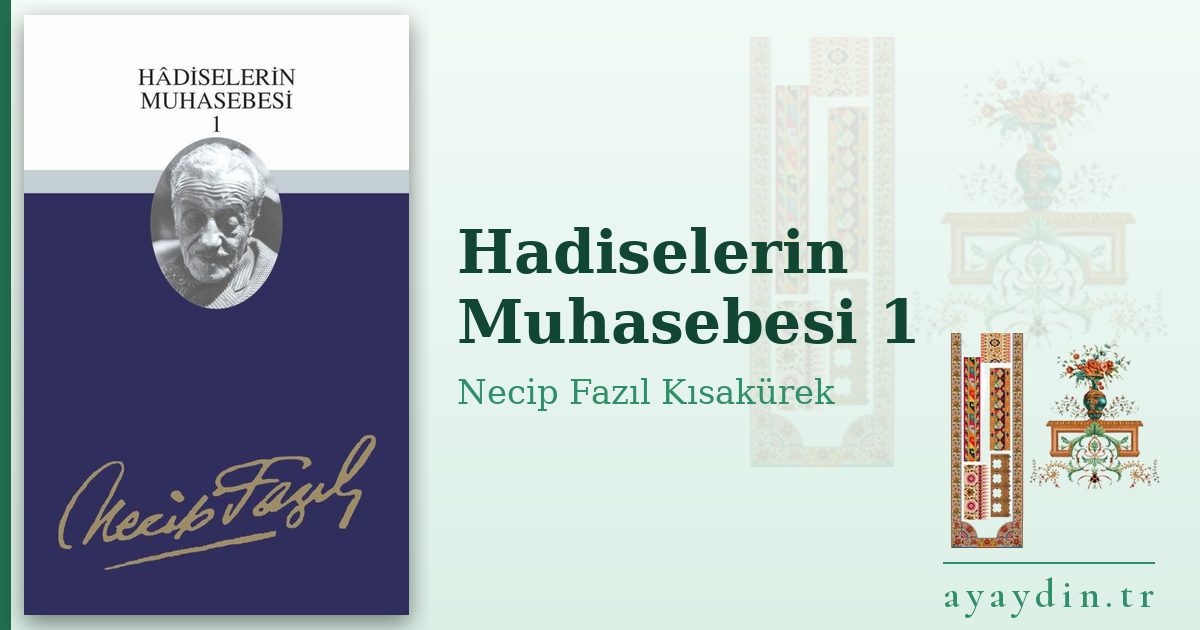 Hadiselerin Muhasebesi 1 - Necip Fazıl Kısakürek kitap alıntıları ve sözleri