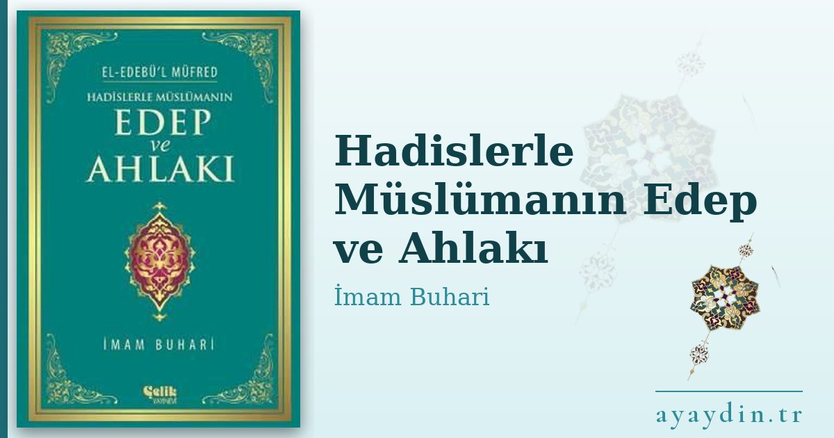 Hadislerle Müslümanın Edep ve Ahlakı - İmam Buhari kitap alıntıları ve sözleri