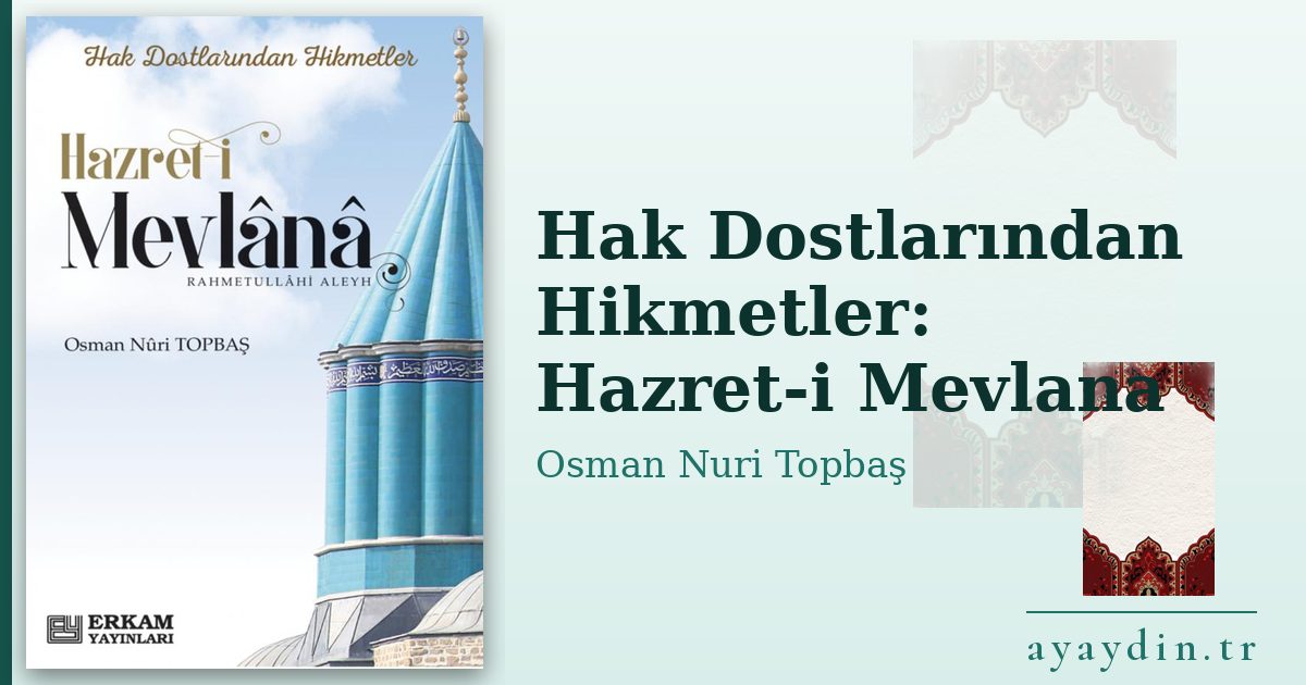 Hak Dostlarından Hikmetler: Hazret-i Mevlana - Osman Nuri Topbaş kitap alıntıları ve sözleri