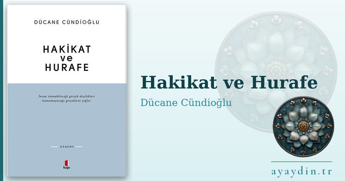 Hakikat ve Hurafe - Dücane Cündioğlu kitap alıntıları ve sözleri
