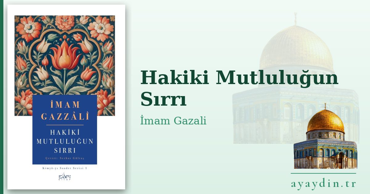 Hakiki Mutluluğun Sırrı - İmam Gazali kitap alıntıları ve sözleri
