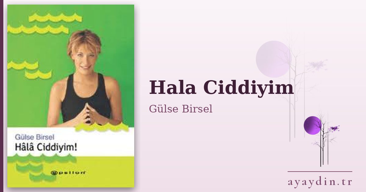 Hala Ciddiyim - Gülse Birsel kitap alıntıları ve sözleri