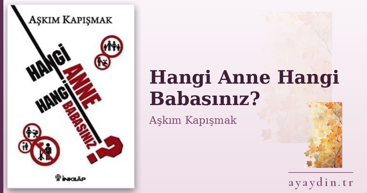Hangi Anne Hangi Babasınız? - Aşkım Kapışmak kitap alıntıları ve sözleri