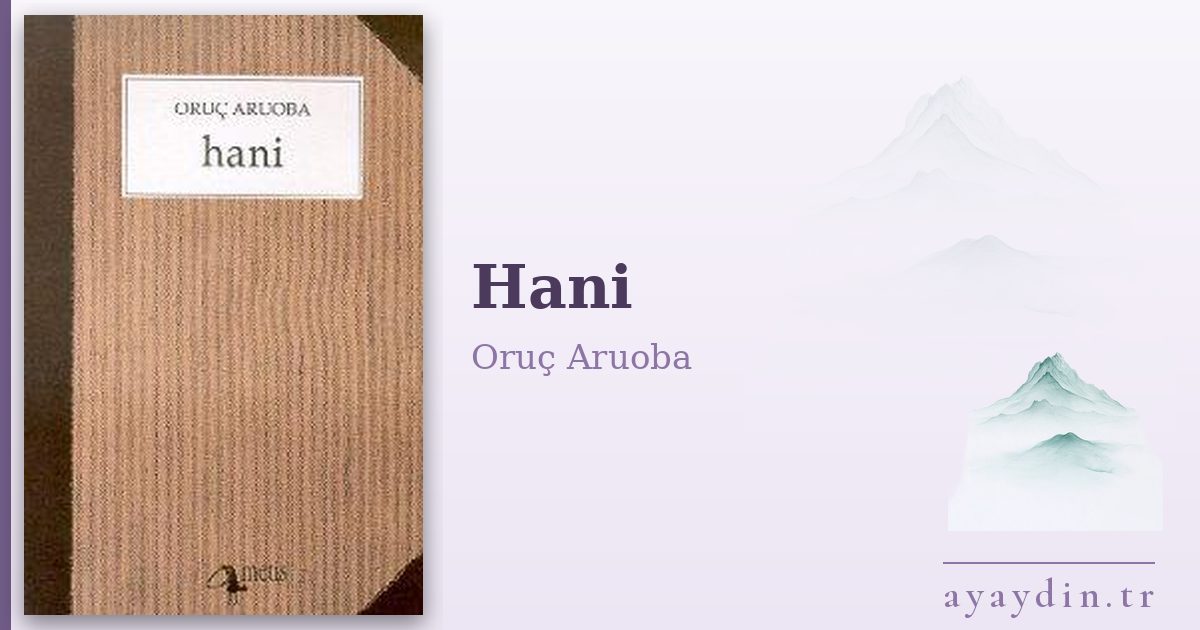 Hani - Oruç Aruoba kitap alıntıları ve sözleri