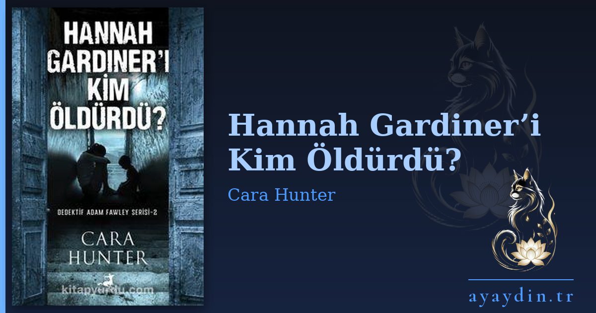 Hannah Gardiner’i Kim Öldürdü? - Cara Hunter kitap alıntıları ve sözleri