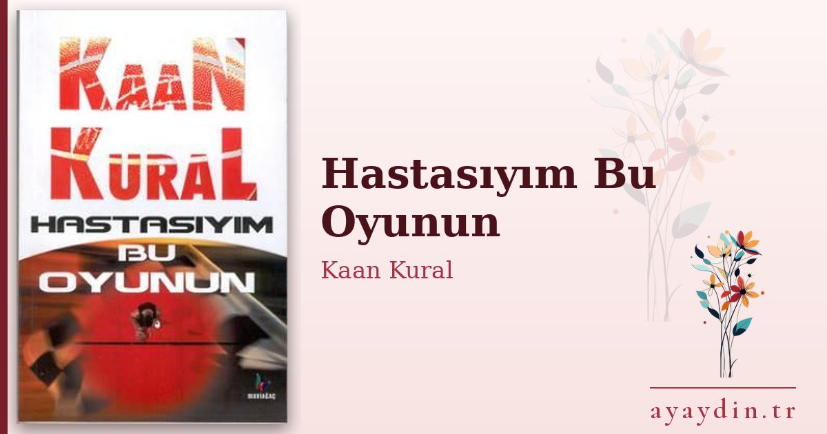 Hastasıyım Bu Oyunun - Kaan Kural kitap alıntıları ve sözleri